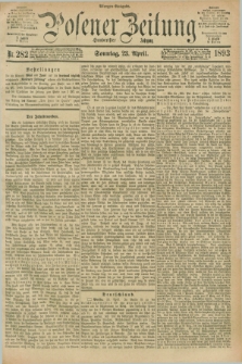 Posener Zeitung. Jg.100, Nr. 282 (23 April 1893) - Morgen=Ausgabe. + dod.