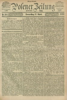 Posener Zeitung. Jg.100, Nr. 291 (27 April 1893) - Morgen=Ausgabe. + dod.