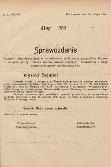 [Kadencja X, sesja I, al. 302] Alegaty do Sprawozdań Stenograficznych Pierwszej Sesyi Dziesiątego Peryodu Sejmu Krajowego Królestwa Galicyi i Lodomeryi z Wielkiem Księstwem Krakowskiem z roku 1913/1914. Alegat 302