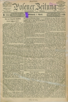 Posener Zeitung. Jg.103, Nr. 232 (1 April 1896) - Morgen=Ausgabe. + dod.