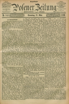 Posener Zeitung. Jg.103, Nr. 343 (17 Mai 1896) - Morgen=Ausgabe. + dod.