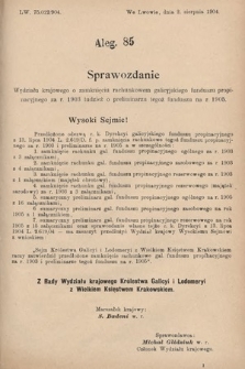 [Kadencja VIII, sesja II, al. 85] Alegata do Sprawozdań Stenograficznych z Drugiej Sesyi Ósmego Peryodu Sejmu Krajowego Królestwa Galicyi i Lodomeryi z Wielkiem Księstwem Krakowskiem z roku 1904. Alegat 85