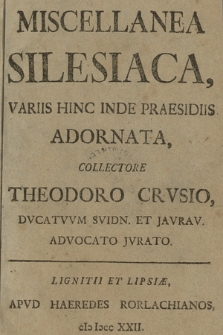 Miscellanea Silesiaca, Variis Hinc Inde Praesidiis Adornata