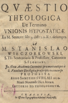 Qvæstio Theologica De Termino Vnionis Hypostaticæ Ex M. Sentent. lib. 3. dist. 5. 6. & 7. desumpta