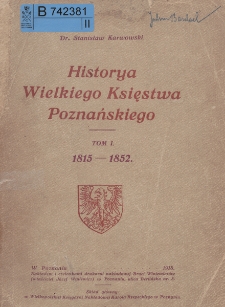 Historya Wielkiego Księstwa Poznańskiego. T. 1, 1815-1852