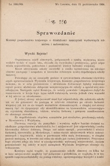 [Kadencja VIII, sesja II, al. 180] Alegata do Sprawozdań Stenograficznych z Drugiej Sesyi Ósmego Peryodu Sejmu Krajowego Królestwa Galicyi i Lodomeryi z Wielkiem Księstwem Krakowskiem z roku 1904. Alegat 180