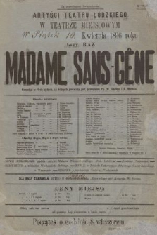 Artyści Teatru Łódzkiego w teatrze miejscowym, w piątek 10 kwietnia 1896 roku, 1-szy raz Madame Sans-Gêne, komedja w 4-ch aktach W. Sardou i E. Moreau