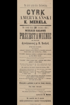 Cyrk Amerykański K. Merkla : we środę dnia 20 stycznia 1886 r. wielkie galowe przedstawienie na dochód dyrektorowej p. B. Merkel