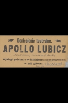 Doniesienie teatralne : Apollo Lubicz, artysta dramatyczny i kierownik sceny krakowskiej, wystąpi gościnnie w dzisiejszym przedstawieniu w roli głównej