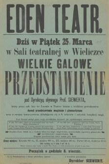 Eden Teatr, dziś w piątek 25 marca w Sali teatralnej w Wieliczce : Wielkie Galowe Przedstawienie pod dyrekcyą słynnego prof. Siewierta