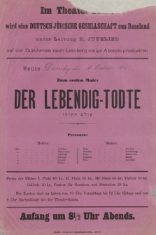 Im Theater ... wird eine Deutsch-Jüdische Gesellschaft aus Russland inter Leitung K. Juvelier auf der Durchreise nach Lemberg einige Abende produziren, Heute ... : Zum ersten Male Der Lebending-Todte