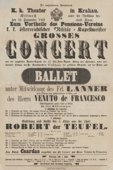 K. k. Theater in Krakau unter der Direktion des Fried Blum : Mittwoch den 16. November 1864 : zum Vortheile des Pensions-Vereins k. k. österreichischer Militär - Kapellmeister : grosses Concert... und Ballet