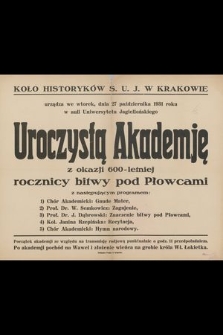 Koło Historyków S.U.J w Krakowie urządza we wtorek, dnia 27 października 1931 roku w auli Uniwersytetu Jagiellońskiego uroczystą akademję z okazji 600-letniej rocznicy bitwy pod Płowcami