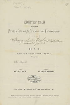 Komitet balu na dochód Straży Ogniowej Ochotniczej Krakowskiej ma zaszczyt zaprosić Wielmożnego Karola Estreichera Bibliotekarza Uniwersytetu Jagiellońskiego na bal w Sali hotelu Saskiego w dniu 8 lutego 1871 r. odbyć się mający