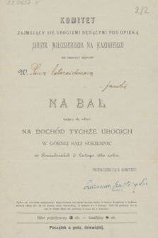 Komitet zajmujący się ubogiemi będącymi pod opieką Sióstr Miłosierdzia na Kazimierzu ma zaszczyt zaprosić Panią Estreicherową z familią na bal mający się odbyć na dochód tychże ubogich w górnej sali Sukiennic w poniedziałek 6 lutego 1882 roku