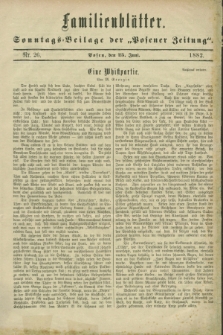 Familienblätter : Sonntags-Beilage der „Posener Zeitung”. 1882, Nr. 26 (25 Juni)