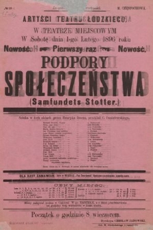 No 19 Artyści Teatru Łódzkiego w teatrze miejscowym, w sobotę dnia 1 go lutego 1896 roku, nowość pierwszy raz : Podpory społeczeństwa (Samfundets Stotter)