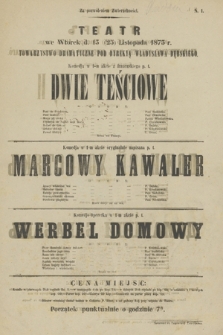 No 1 Teatr we wtorek d. 13 (25) listopada 1873 r. Towarzystwo Dramatyczne pod dyrekcyą Władysława Dębskiego, komedja Dwie Teściowe, komedja Marcowy Kawaler, komedjo-operetka Werbrl Domowy