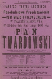 No 24 Artyści Teatru Łódzkiego, popołudniowe przedstawienie ceny miejsc o połowę zniżone, w teatrze miejscowym w niedzielę dnia 9-go lutego 1896 roku : Pan Twardowski
