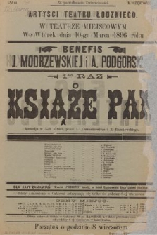 No 44 Artyści Teatru Łódzkiego w teatrze miejscowym we wtorek dnia 10-go marca 1896 roku, benefis J. Modrzewskiej i A. Podgórskiego, 1-szy raz : Książe Pan
