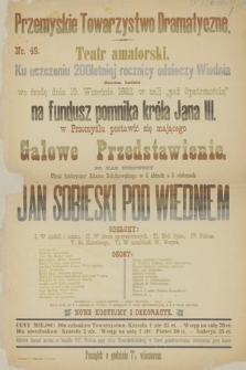 Nr 49 Przemyskie Towarzystwo Dramatyczne, Teatr amatorski ku uczczeniu 200 letniej odsieczy Wiednia danem będzie we środę dnia 19 września 1883 w sali „pod Opatrznością”, na fundusz pomnika króla Jana III w Przemyślu postawić się mającego : Galowe Przedstawienie, po raz pierwszy obraz historyczny Adama Bełcikowskiego - Jan Sobieski pod Wiedniem