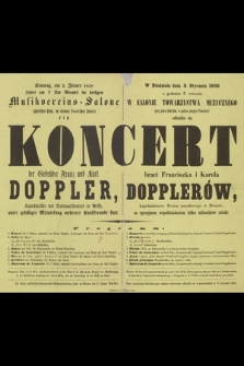Sonntag am 3. Jänner 1858 findet um 7 Uhr Abends im hiesigen Musikvereins - Salone ... ein Koncert der Gebrüder Franz und Karl Doppler