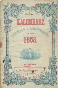 Kalendarz Domowy i Gospodarski dla Ludu Wiejskiego, na Rok 1853 : który jest Rokiem zwyczajnym zawierajacy dni 365. R.1 (1858)