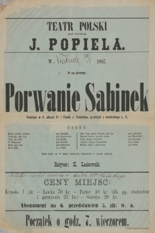 Teatr Polski pod dyrekcją J. Popiela w ... 1887 : po raz pierwszy Porwanie Sabinek, komedya w 4 aktach Fr. i Pawła v. Schönthau