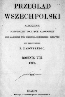 Przegląd Wszechpolski : miesięcznik poświęcony polityce narodowej oraz zagadnieniom życia społecznego, ekonomicznego i umysłowego. 1902, spis rzeczy