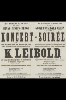 Heute Sonntag den 24. Juni 1860 findet auf dem Franz-Josefs-Berge eine große Koncert-soirée statt, wobei die Musik-Kapelle vom Regimente GH. Josef unter persönlicher Leitung des Hrn. Kapellmeisters K. Leibold, mit dem großen Streich-Orchester die neuesten Piecen zur Aufführung bringen wird