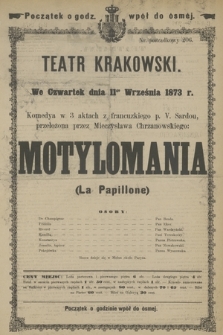 We Czwartek dnia 11go Września 1873 r. Komedya w 3 aktach z francuzkiego p. V. Sardou, przełożona przez Mieczysława Chrzanowskiego Motylomania (La Papillone)