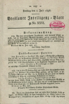 Breslauer Intelligenz-Blatt : zum Besten und Nutzen des Publikums. 1836, [dodatek do] No. 26 (1 Juli) + dod.