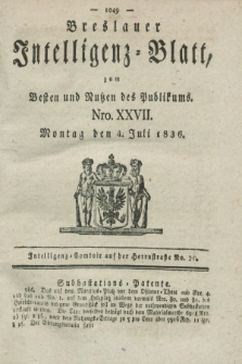 Breslauer Intelligenz-Blatt : zum Besten und Nutzen des Publikums. 1836, Nro. 27 (4 Juli) + dod.
