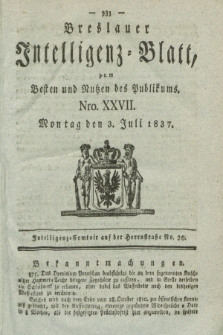 Breslauer Intelligenz-Blatt : zum Besten und Nutzen des Publikums. 1837, Nro. 27 (3 Juli) + dod.