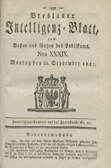 Breslauer Intelligenz-Blatt : zum Besten und Nutzen des Publikums. 1837, Nro. 39 (25 September) + dod.