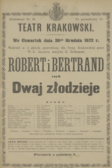 We Czwartek dnia 26go Grudnia 1872 r. Wodewil w 4 aktach, przerobiony dla Sceny Krakowskiej przez W. L. Anczyca, muzyka K. Hofmanna Robert i Bertrand czyli Dwaj złodzieje