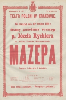 We czwartek dnia 30go grudnia 1869 r. ósmy gościnny występ p. Józefa Rychtera b. artysty teatrów warszawskich, Mazepa tragedya w 5 aktach przez J. Słowackiego