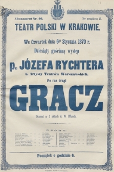 We czwartek dnia 6go stycznia 1870 r., dziesiąty gościnny występ p. Józefa Rychtera, b. artysty teatrów warszawskich, po raz drugi Gracz dramat w 5 aktach A. W. Jfflanda
