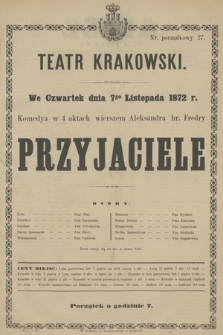 We Czwartek dnia 7go Listopada 1872 r. Komedya w 4 aktach wierszem Aleksandra hr. Fredry Przyjaciele