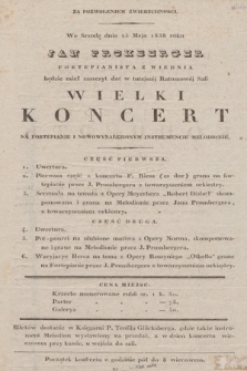 We srzodę [!] dnia 25 maja 1838 roku Jan Promberger : fortepianista z Wiednia będzie miał zaszczyt dać w tutejszej Ratuszowej Sali wielki koncert na fortepianie i nowowynalezionym instrumencie melodionie