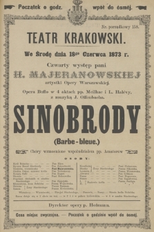 We Środę dnia 18go Czerwca 1873 r. Czwarty występ pani H. Majeranowskiej artystki Opery Warszawskiej Opera Buffo w 4 aktach pp. Meilhac i L. Halevy, z muzyką J. Offenbacha Sinobrody (Barbe-bleue.)