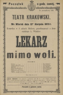 We Wtorek dnia 12go Sierpnia 1873 r. Komedya w 3 aktach Moliera, przetłumaczył z francuzkiego L. Winkler : Lekarz mimo woli