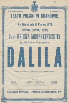 We wtorek dnia 14 czerwca 1870 r. czternasty gościnny występ Pani Heleny Modrzejewskiej, artystki teatrów warszawskich : Dalila, tragedya w 6 aktach z francuzkiego przez Gustawa Feuillet