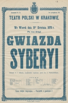 We wtorek dnia 19go kwietnia 1870 r. po raz drugi Gwiazda Syberyi, dramat w 3 aktach, oryginalnie napisany przez hr. L. Starzyńskiego