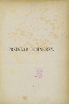 Przegląd Techniczny : pismo miesięczne poświęcone sprawom techniki i przemysłu. R.5, Spis artykułów zawartych w tomie dziewiątym (1879)