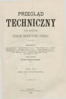 Przegląd Techniczny : pismo miesięczne poświęcone sprawom techniki i przemysłu. R.8, Spis artykułów zawartych w tomie szesnastym (1882)