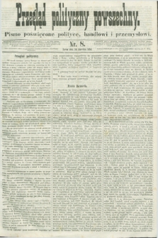 Przegląd Polityczny Powszechny : pismo poświęcone polityce, handlowi i przemysłowi. 1858, nr 8 (24 kwietnia)