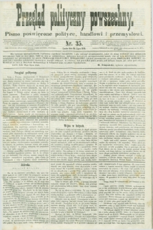 Przegląd Polityczny Powszechny : pismo poświęcone polityce, handlowi i przemysłowi. 1858, nr 35 (28 lipca)