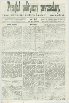 Przegląd Polityczny Powszechny : pismo poświęcone polityce, handlowi i przemysłowi. 1858, nr 40 (14 sierpnia)