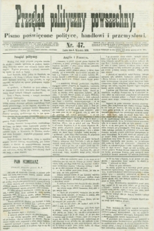 Przegląd Polityczny Powszechny : pismo poświęcone polityce, handlowi i przemysłowi. 1858, nr 47 (8 września)